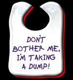 Don't Bother me I'm taking a dump baby bib!