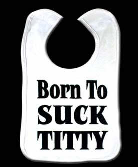 Born to Suck Titty Baby Bib